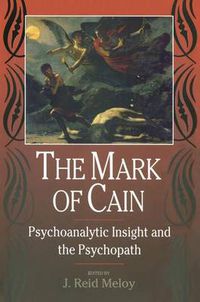 Cover image for The Mark of Cain: Psychoanalytic Insight and the Psychopath
