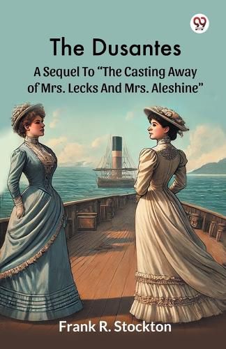 Cover image for The DusantesA Sequel To "The Casting Away Of Mrs. Lecks And Mrs. Aleshine" (Edition1)