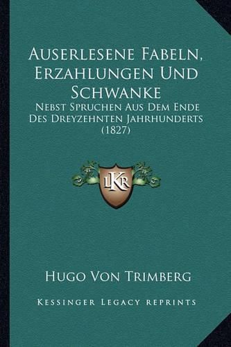 Cover image for Auserlesene Fabeln, Erzahlungen Und Schwanke: Nebst Spruchen Aus Dem Ende Des Dreyzehnten Jahrhunderts (1827)