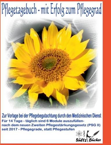 Pflegetagebuch - mit Erfolg zum Pflegegrad - zur Vorlage bei der Pflegeberatung durch den Medizinischen Dienst