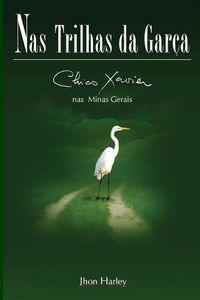 Cover image for Nas Trilhas da Garca: Chico Xavier nas Minas Gerais