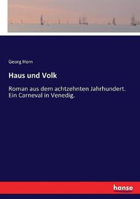 Cover image for Haus und Volk: Roman aus dem achtzehnten Jahrhundert. Ein Carneval in Venedig.