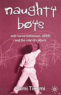 Cover image for Naughty Boys: Anti-Social Behaviour, ADHD and the Role of Culture
