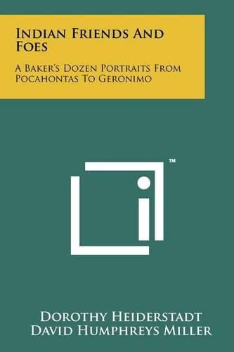 Cover image for Indian Friends and Foes: A Baker's Dozen Portraits from Pocahontas to Geronimo