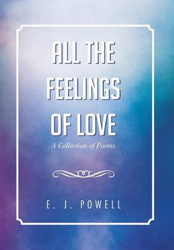 Cover image for All the Feelings of Love: A Collection of Poems