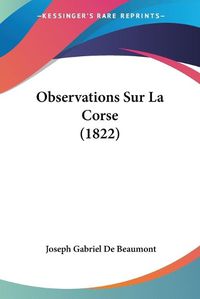 Cover image for Observations Sur La Corse (1822)