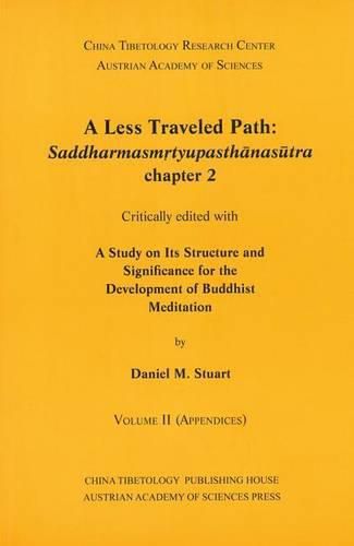 A Less Traveled Path: Saddharmasmrtyupasthanansutra Chapter 2: Critically Edited with a Study on Its Structure and Significance for the Development of Buddhist Meditation. Volume I and Volume II