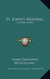 Cover image for St. John's Wooing: A Story (1894)