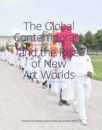 The Global Contemporary and the Rise of New Art Worlds
