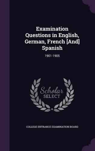 Cover image for Examination Questions in English, German, French [And] Spanish: 1901-1905