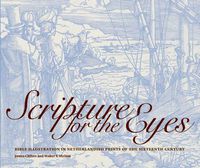 Cover image for Scripture for the Eyes: Bible Illustration in Netherlandish Prints of the Sixteenth Century