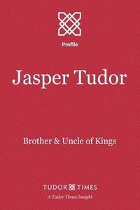 Cover image for Jasper Tudor: Brother & Uncle of Kings