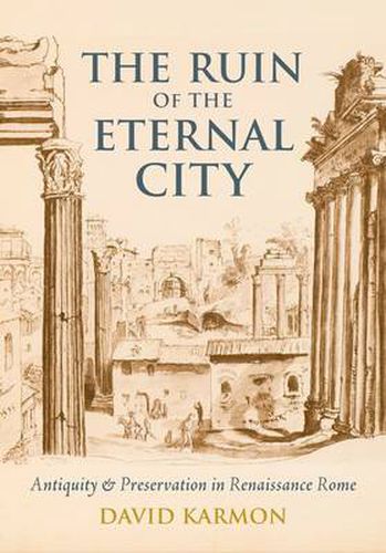 Cover image for The Ruin of the Eternal City: Antiquity and Preservation in Renaissance Rome