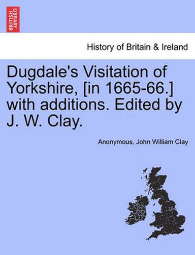 Cover image for Dugdale's Visitation of Yorkshire, [in 1665-66.] with additions. Edited by J. W. Clay. Vol. II.