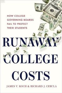 Cover image for Runaway College Costs: How College Governing Boards Fail to Protect Their Students