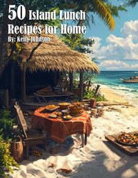 Cover image for 50 Island Lunch Recipes for Home