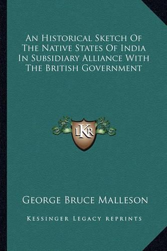 An Historical Sketch of the Native States of India in Subsidiary Alliance with the British Government