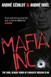 Cover image for Mafia Inc.: The Long, Bloody Reign of Canada's Sicilian Clan