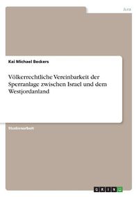 Cover image for Voelkerrechtliche Vereinbarkeit der Sperranlage zwischen Israel und dem Westjordanland