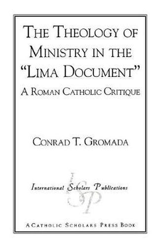 Cover image for The Theology of Ministry in the 'Lima Document': A Roman Catholic Critique