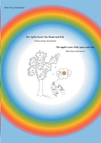 Cover image for Des Apfels Kern: Nur Raum und Zeit / The apple's core: Only space and time: (Nebenwirkung: Gravitation) / (Side effect: Gravitation)