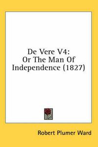 Cover image for de Vere V4: Or the Man of Independence (1827)