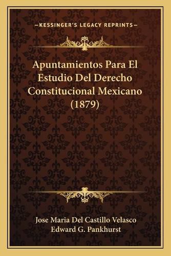 Cover image for Apuntamientos Para El Estudio del Derecho Constitucional Mexicano (1879)