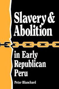 Cover image for Slavery and Abolition in Early Republican Peru (Latin American Silhouettes)