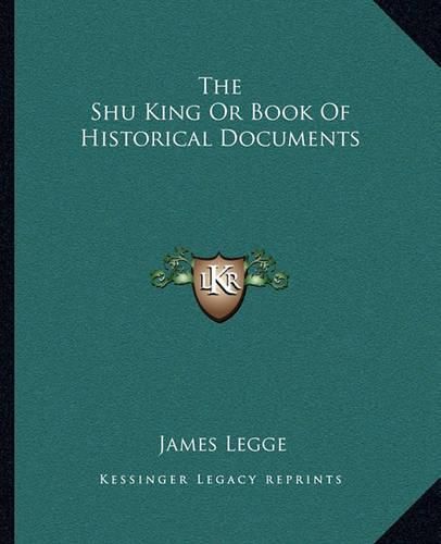 The Shu King or Book of Historical Documents