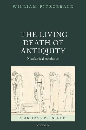 Cover image for The Living Death of Antiquity: Neoclassical Aesthetics