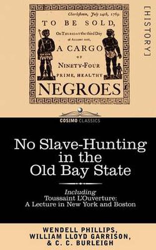 Cover image for No Slave-Hunting in the Old Bay State: An Appeal to the People and Legislature of Massachusetts -- Including, Toussaint L'Ouverture: A Lecture in New