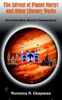 Cover image for The Advent of Planet Martyr and Other Literary Works: An Innovative Social Commentary