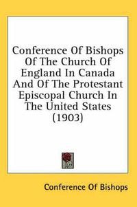 Cover image for Conference of Bishops of the Church of England in Canada and of the Protestant Episcopal Church in the United States (1903)