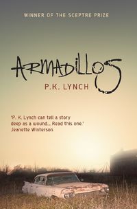 Cover image for Armadillos: 'P.K. Lynch can tell a story deep as a wound' Jeanette Winterson