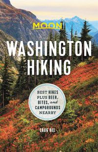 Cover image for Moon Washington Hiking (First Edition): Best Hikes plus Beer, Bites, and Campgrounds Nearby