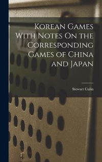 Cover image for Korean Games With Notes On the Corresponding Games of China and Japan