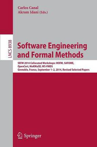 Cover image for Software Engineering and Formal Methods: SEFM 2014 Collocated Workshops: HOFM, SAFOME, OpenCert, MoKMaSD, WS-FMDS, Grenoble, France, September 1-2, 2014, Revised Selected Papers