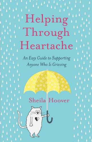 Cover image for Helping Through Heartache: An Easy Guide to Supporting Anyone Who is Grieving