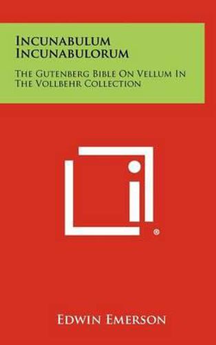 Cover image for Incunabulum Incunabulorum: The Gutenberg Bible on Vellum in the Vollbehr Collection