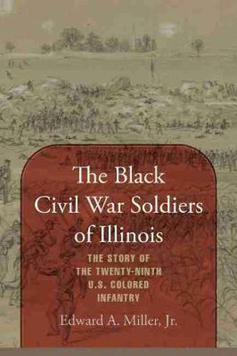 The Black Civil War Soldiers of Illinois: Story of the Twenty-ninth U.S.Colored Infantry