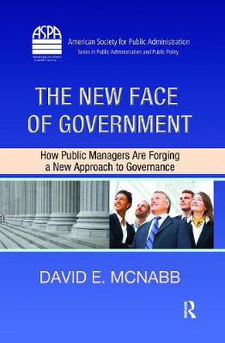 Cover image for The New Face of Government: How Public Managers Are Forging a New Approach to Governance