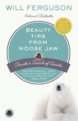 Cover image for Beauty Tips from Moose Jaw: Travels in Search of Canada