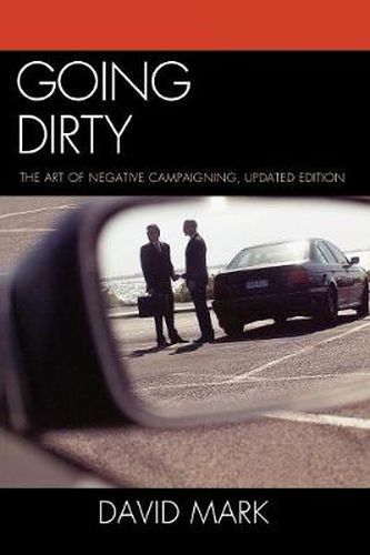 Cover image for Going Dirty: The Art of Negative Campaigning