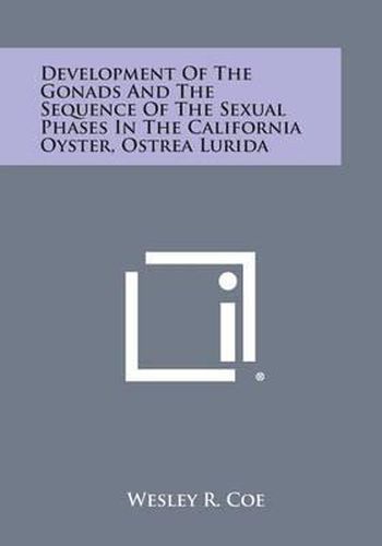 Development of the Gonads and the Sequence of the Sexual Phases in the California Oyster, Ostrea Lurida