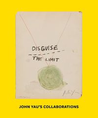 Cover image for Disguise the Limit: John Yau's Collaborations