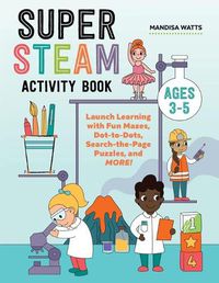 Cover image for Super Steam Activity Book: Launch Learning with Fun Mazes, Dot-To-Dots, Search-The-Page Puzzles, and More!
