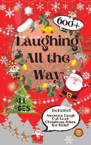 Cover image for Laughing All the Way: 600+ Awesome Laugh Out Loud Christmas Jokes for Kids