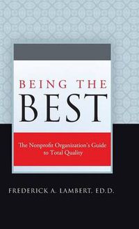 Cover image for Being the Best: The Nonprofit Organization's Guide to Total Quality