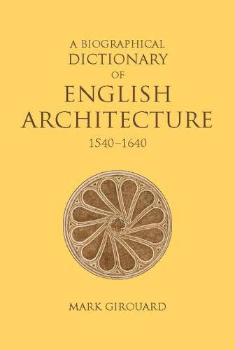 Cover image for A Biographical Dictionary of English Architecture, 1540-1640