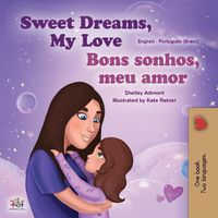 Cover image for Sweet Dreams, My Love (English Portuguese Bilingual Book for Kids -Brazil): Brazilian Portuguese